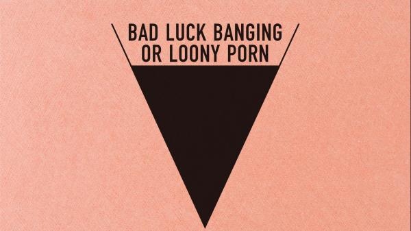 Bad Luck Banging or Loony Porn