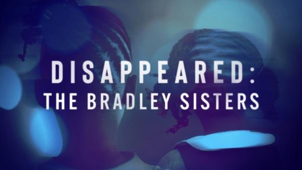 Disappeared: The Bradley Sisters