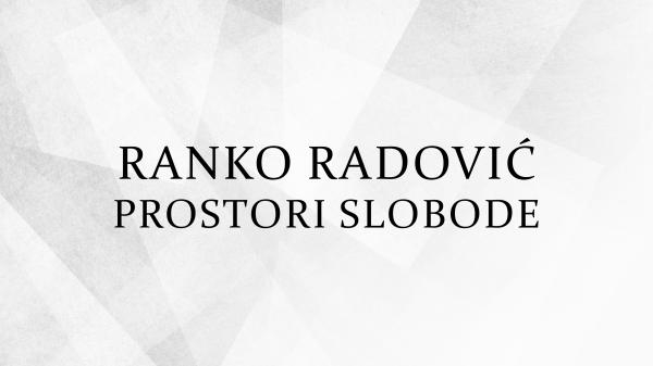 Prostori slobode Ranko Radović