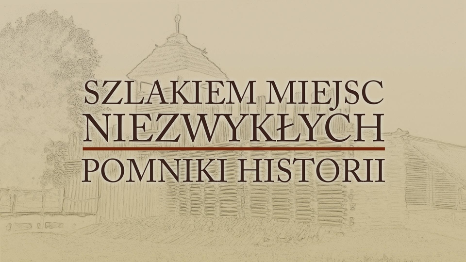 Dokument Szlakiem miejsc niezwykłych: Pomniki historii