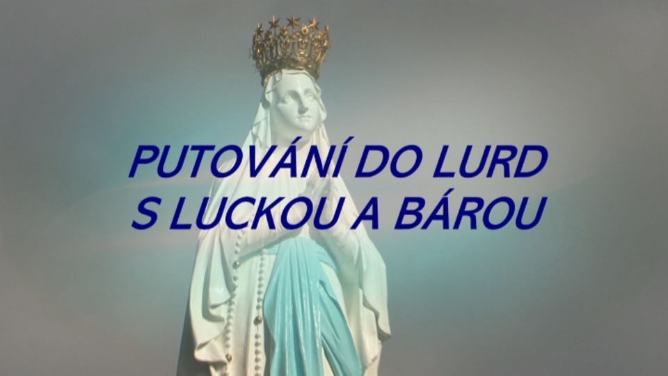 Putování do Lurd s&nbsp;Luckou a&nbsp;Bárou