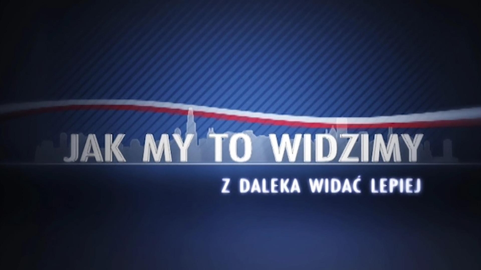 Jak my to widzimy - z daleka widać lepiej
