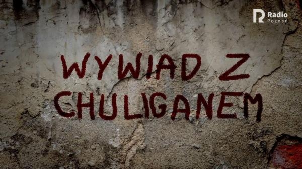 Wywiad z chuliganem