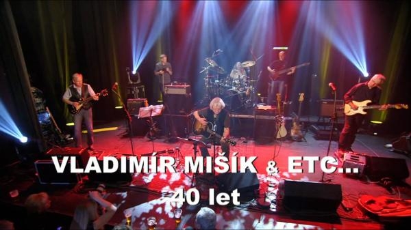 Vladimír Mišík & ETC... 40 let