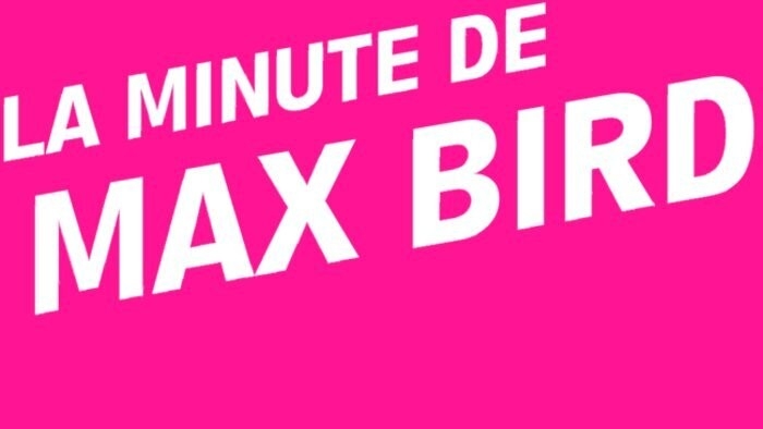 La minute de Max Bird