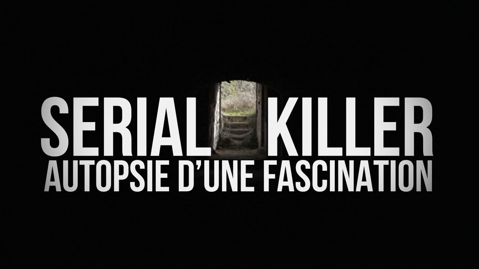 Seriál Serial killer, autopsie d'une fascination
