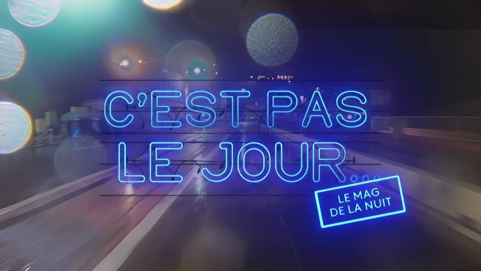 C'est pas le jour le mag de la nuit
